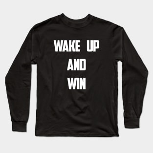 WAKE UP AND WIN! - Motivational Design Long Sleeve T-Shirt